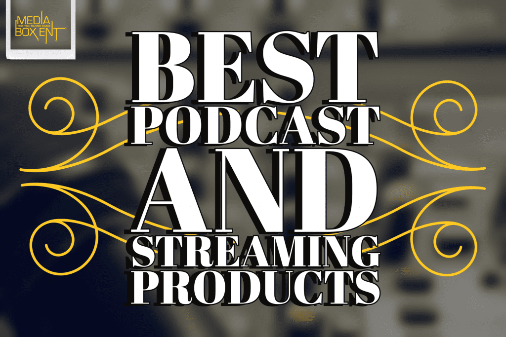 Best Products for Podcast and Streaming